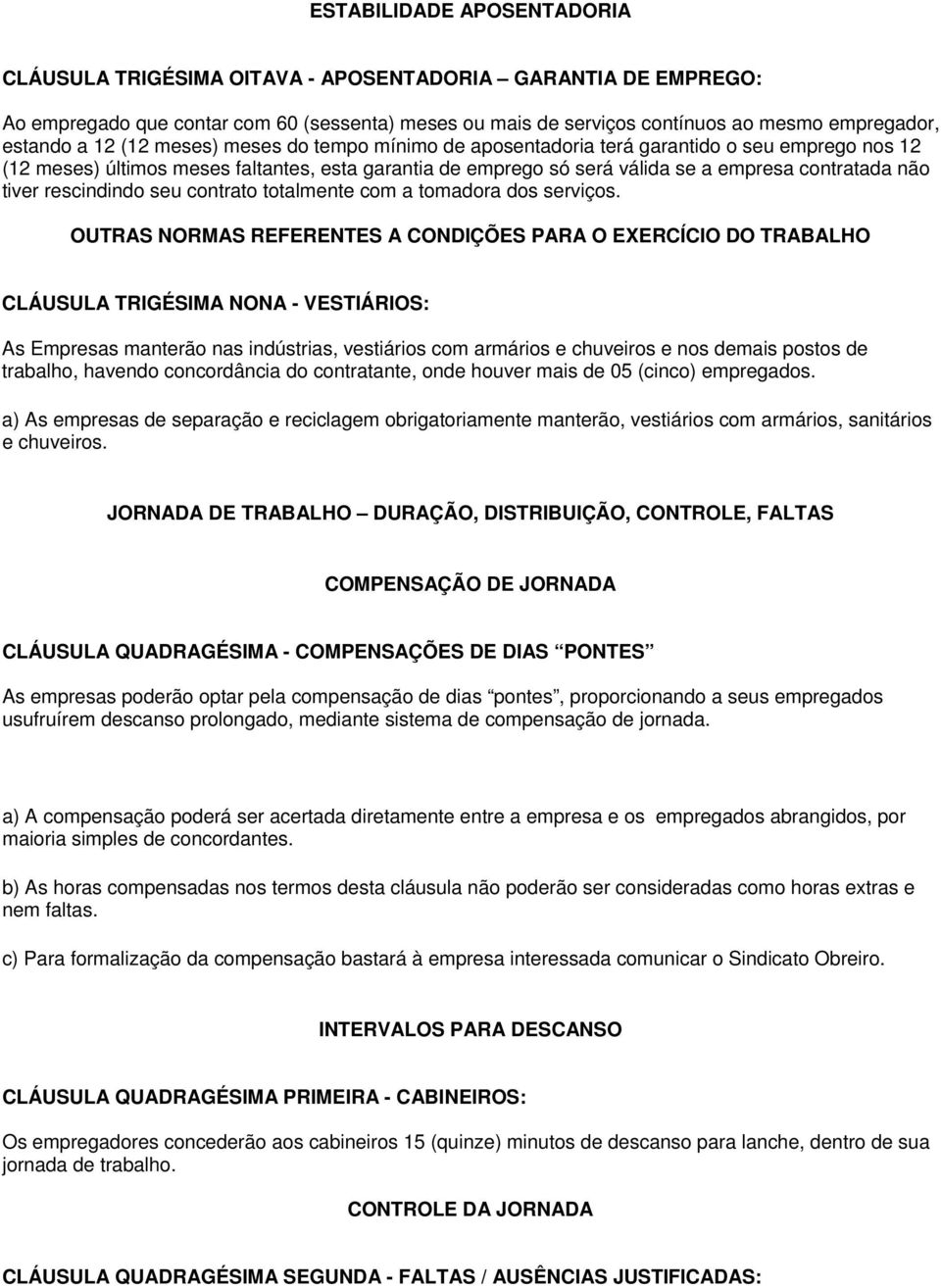 rescindindo seu contrato totalmente com a tomadora dos serviços.