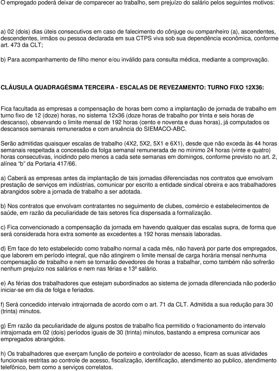 473 da CLT; b) Para acompanhamento de filho menor e/ou inválido para consulta médica, mediante a comprovação.