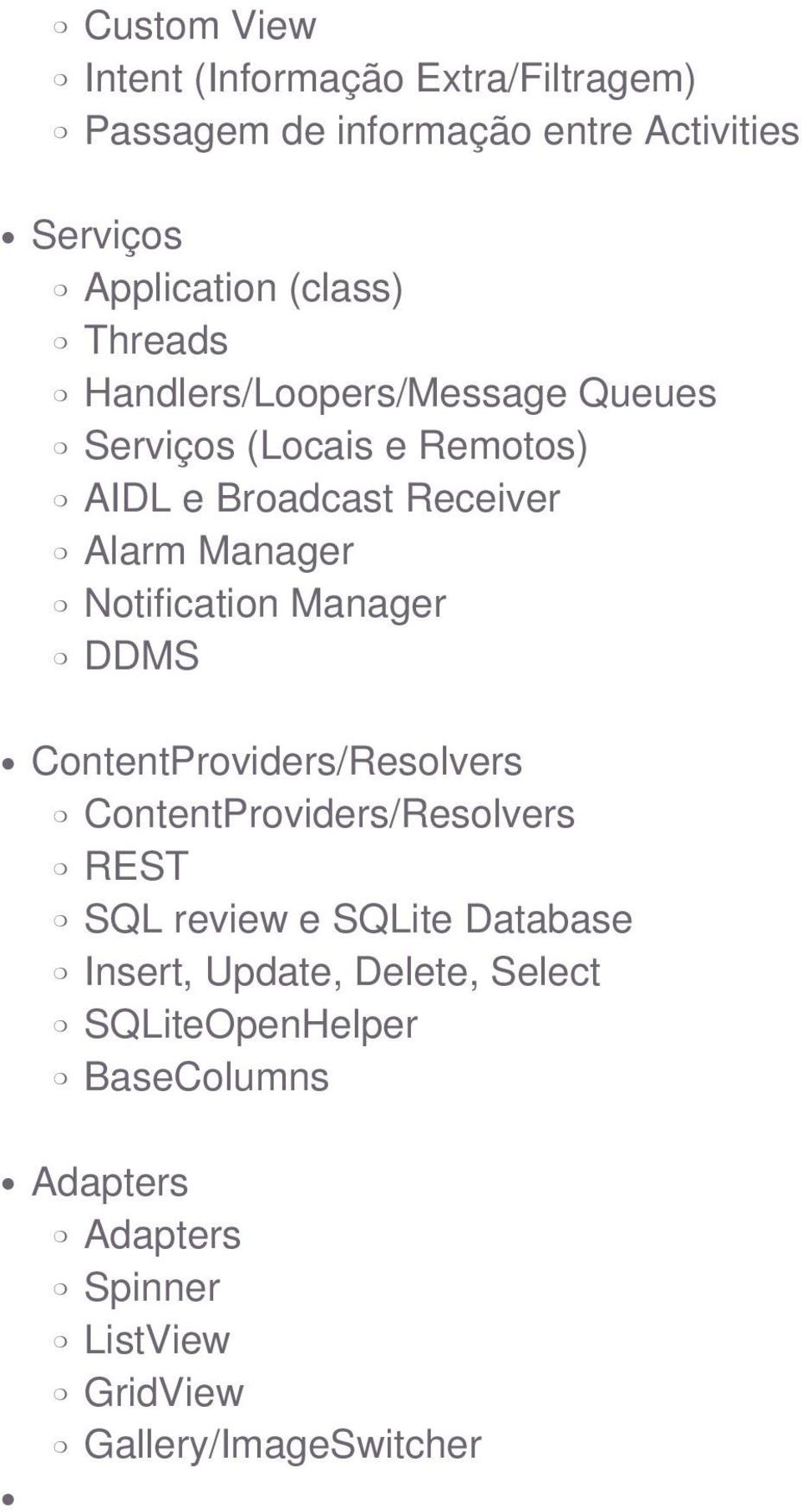 Notification Manager DDMS ContentProviders/Resolvers ContentProviders/Resolvers REST SQL review e SQLite Database
