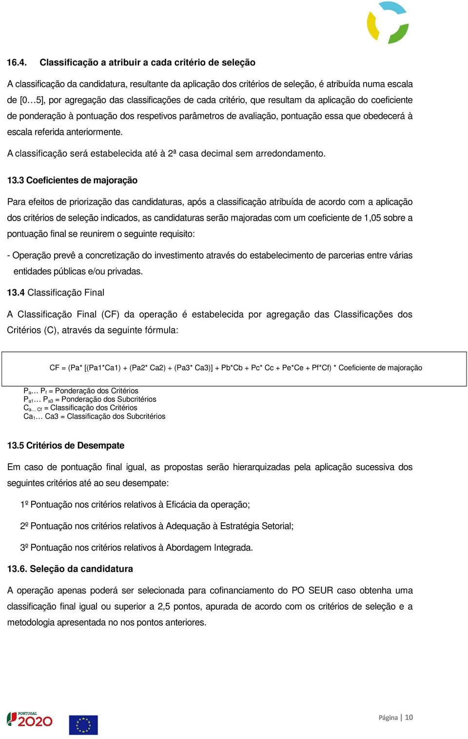 anteriormente. A classificação será estabelecida até à 2ª casa decimal sem arredondamento. 13.