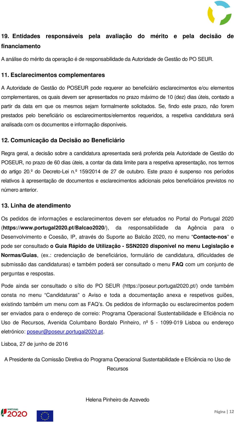 (dez) dias úteis, contado a partir da data em que os mesmos sejam formalmente solicitados.