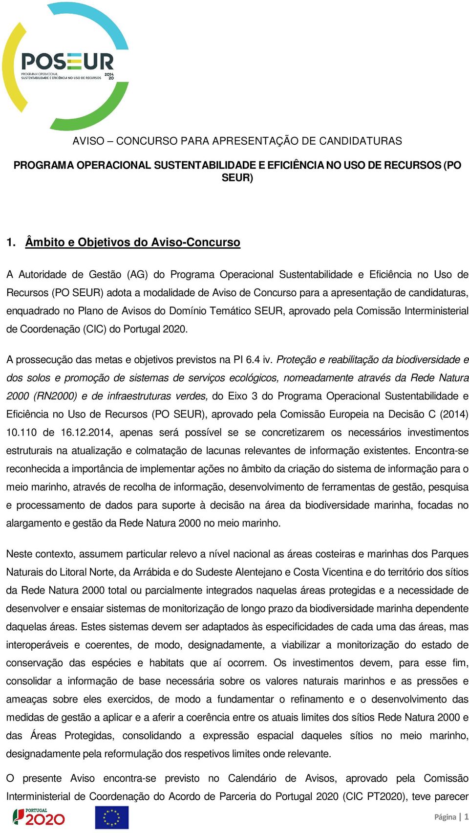apresentação de candidaturas, enquadrado no Plano de Avisos do Domínio Temático SEUR, aprovado pela Comissão Interministerial de Coordenação (CIC) do Portugal 2020.
