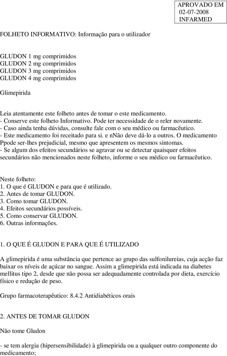 - Este medicamento foi receitado para si. e nnão deve dá-lo a outros. O medicamento Ppode ser-lhes prejudicial, mesmo que apresentem os mesmos sintomas.