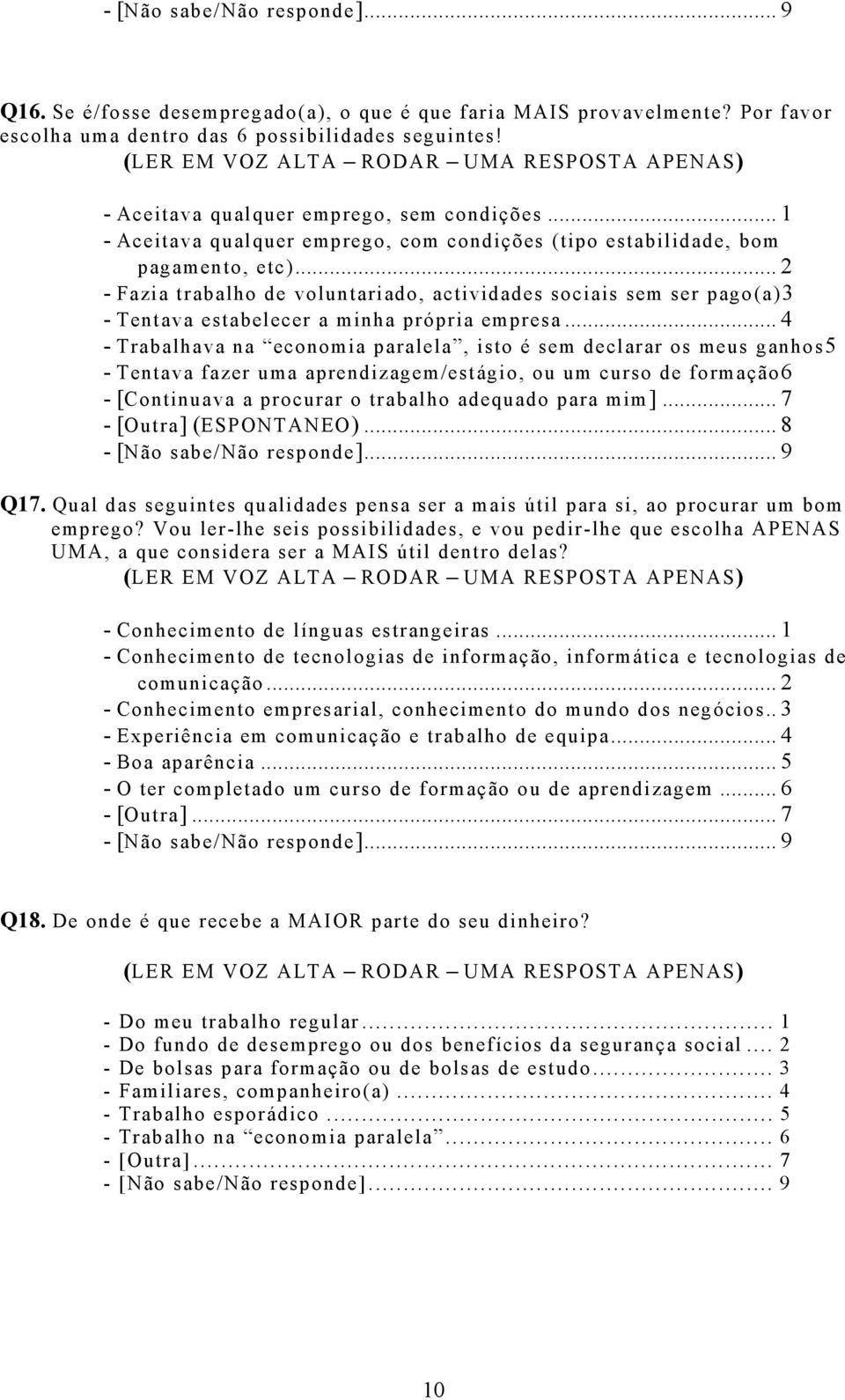 .. 2 - Fazia trabalho de voluntariado, actividades sociais sem ser pago(a)3 - Tentava estabelecer a minha própria empresa.