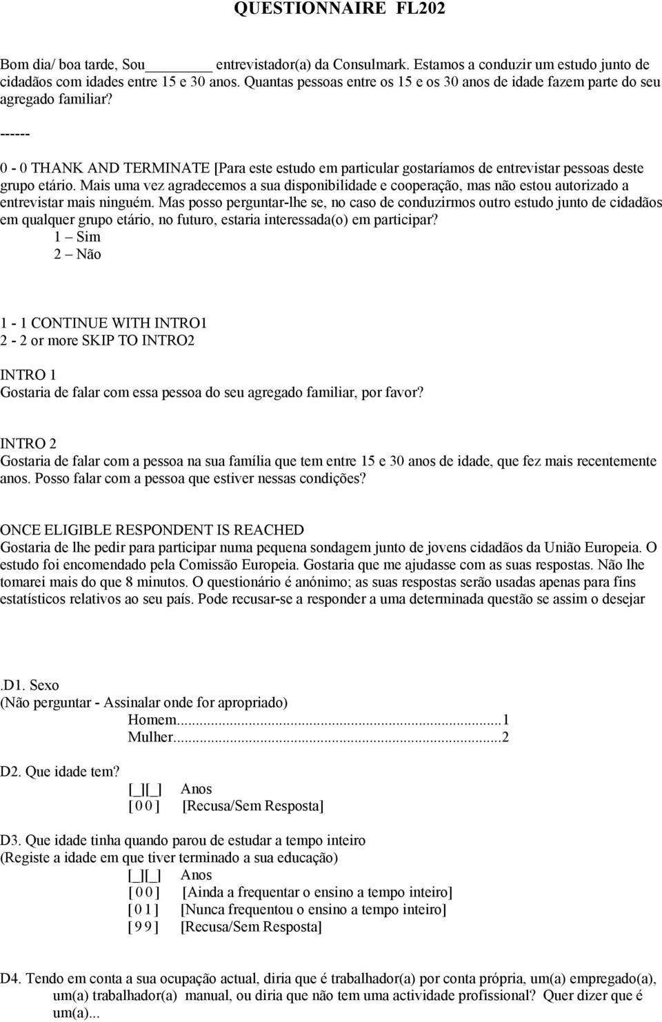 ------ 0-0 THANK AND TERMINATE [Para este estudo em particular gostaríamos de entrevistar pessoas deste grupo etário.