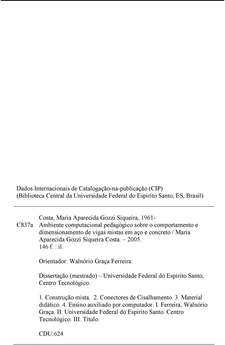 : il. Orientador: Walnório Graça Ferreira. Dissertação (mestrado) Universidade Federal do Espírito Santo, Centro Tecnológico. 1. Construção mista. 2.