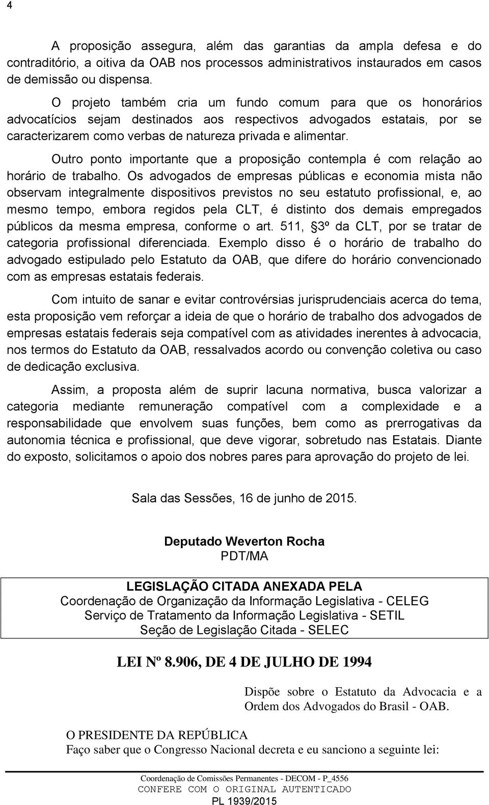 Outro ponto importante que a proposição contempla é com relação ao horário de trabalho.