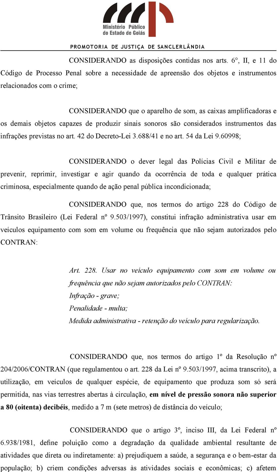 objetos capazes de produzir sinais sonoros são considerados instrumentos das infrações previstas no art. 42 do Decreto-Lei 3.688/41 e no art. 54 da Lei 9.