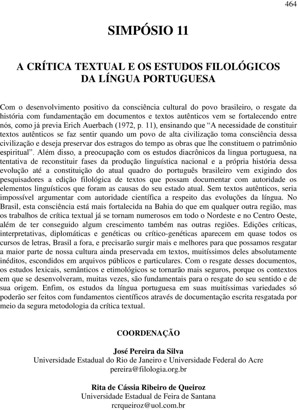 11), ensinando que A necessidade de constituir textos autênticos se faz sentir quando um povo de alta civilização toma consciência dessa civilização e deseja preservar dos estragos do tempo as obras