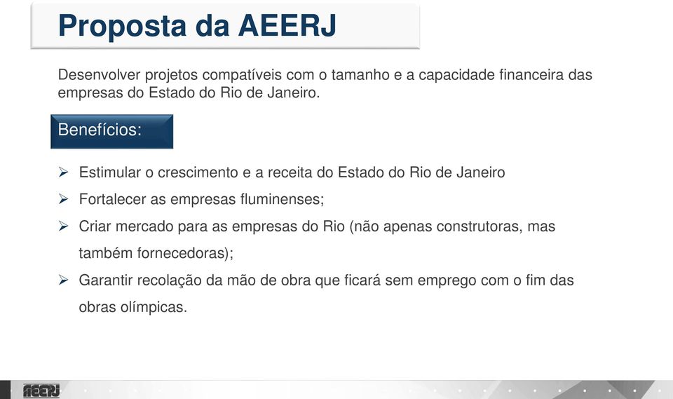 Benefícios: Estimular o crescimento e a receita do Estado do Rio de Janeiro Fortalecer as empresas