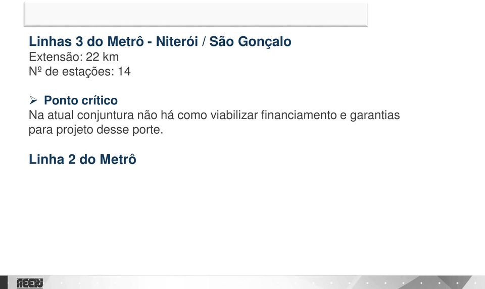 Linha 2 do Metrô Extensão: Estácio/Carioca/Praça XV Ponto crítico Concessionária do Metrô não terá, na condição presente, como