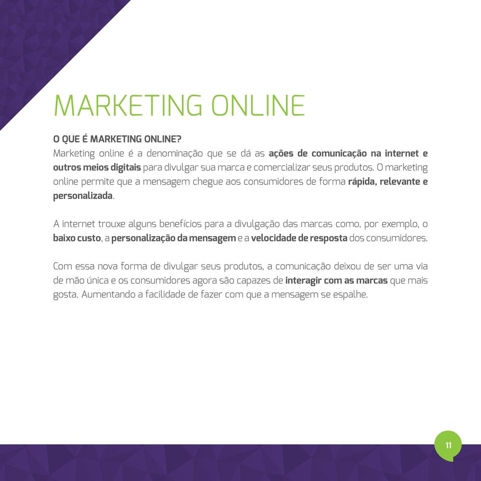 O marketing online permite que a mensagem chegue aos consumidores de forma rápida, relevante e personalizada.