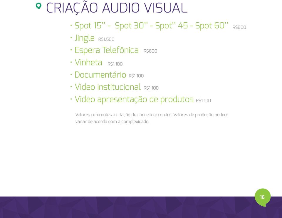 100 Video institucional R$600 R$1.100 Video apresentação de produtos R$1.