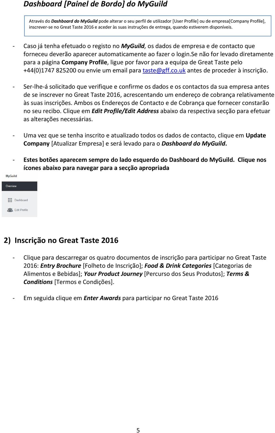 - Caso já tenha efetuado o registo no MyGuild, os dados de empresa e de contacto que forneceu deverão aparecer automaticamente ao fazer o login.