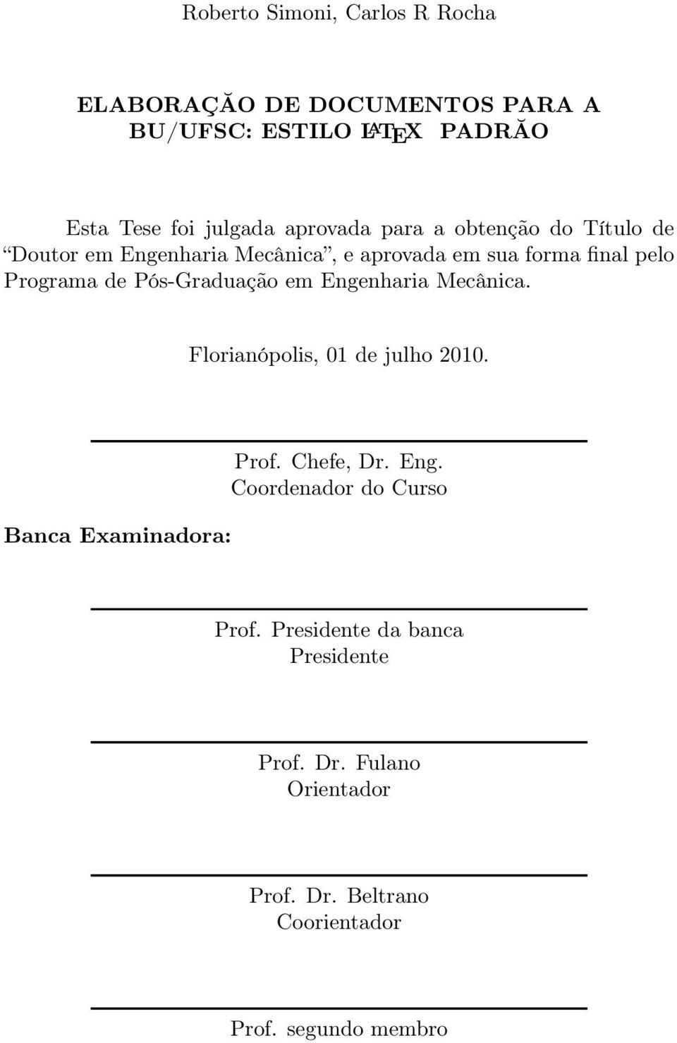 Pós-Graduação em Engenharia Mecânica. Florianópolis, 01 de julho 2010. Banca Examinadora: Prof. Chefe, Dr. Eng. Coordenador do Curso Prof.
