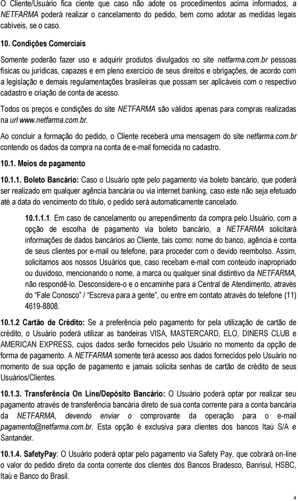 br pessoas físicas ou jurídicas, capazes e em pleno exercício de seus direitos e obrigações, de acordo com a legislação e demais regulamentações brasileiras que possam ser aplicáveis com o respectivo