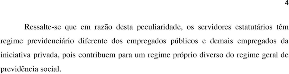 públicos e demais empregados da iniciativa privada, pois