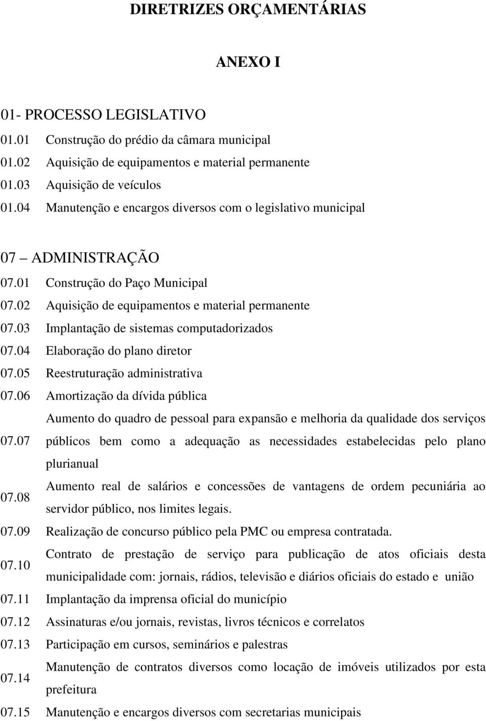 03 Implantação de sistemas computadorizados 07.04 Elaboração do plano diretor 07.05 Reestruturação administrativa 07.