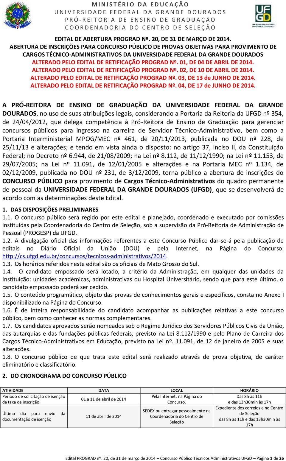 PROGRAD Nº. 01, DE 04 DE ABRIL DE 2014. ALTERADO PELO EDITAL DE RETIFICAÇÃO PROGRAD Nº. 02, DE 10 DE ABRIL DE 2014. ALTERADO PELO EDITAL DE RETIFICAÇÃO PROGRAD Nº. 03, DE 13 de JUNHO DE 2014.