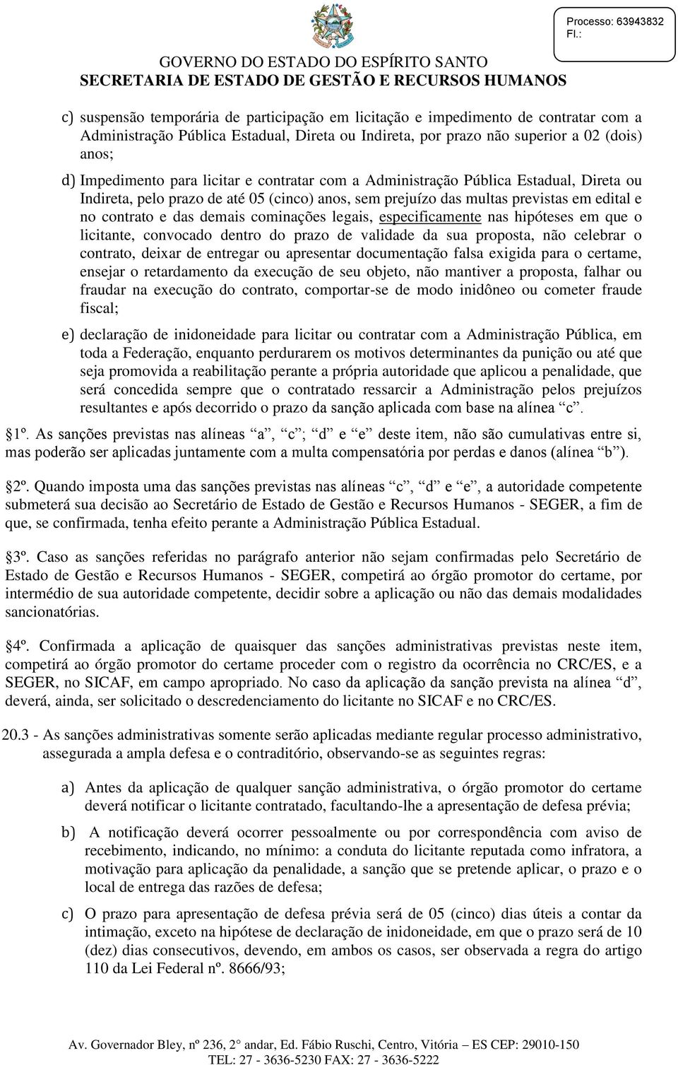 prazo de até 05 (cinco) anos, sem prejuízo das multas previstas em edital e no contrato e das demais cominações legais, especificamente nas hipóteses em que o licitante, convocado dentro do prazo de