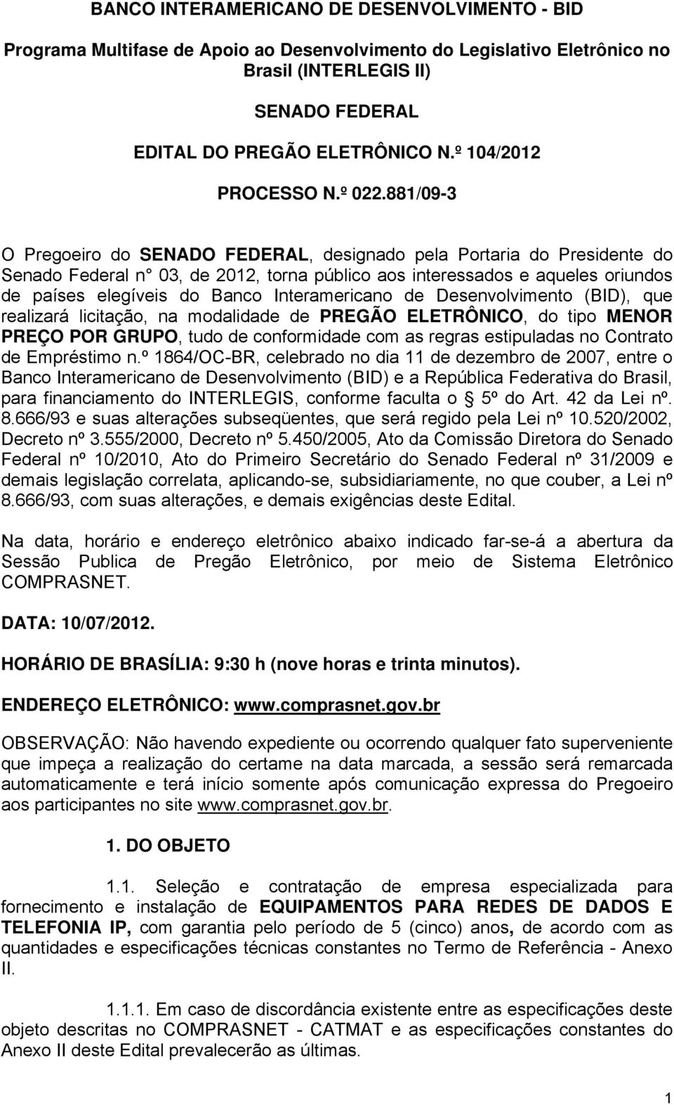 881/09-3 O Pregoeiro do SENADO FEDERAL, designado pela Portaria do Presidente do Senado Federal n 03, de 2012, torna público aos interessados e aqueles oriundos de países elegíveis do Banco