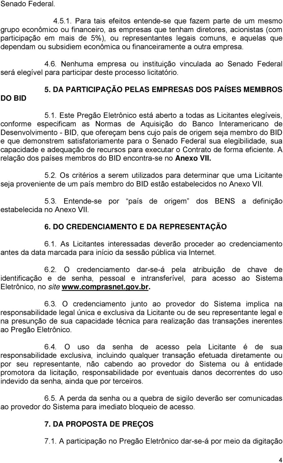 e aquelas que dependam ou subsidiem econômica ou financeiramente a outra empresa. 4.6.