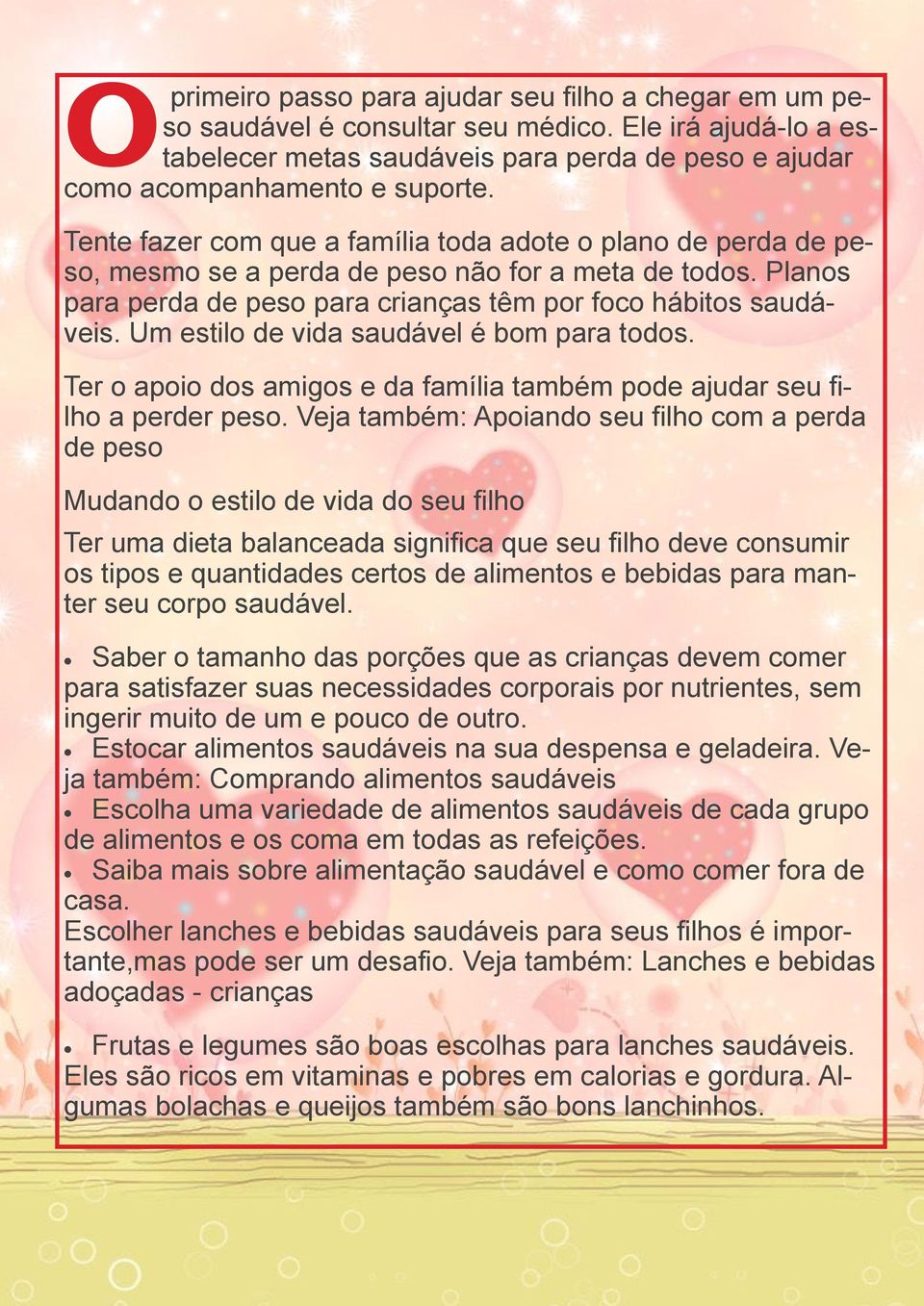 Um estilo de vida saudável é bom para todos. Ter o apoio dos amigos e da família também pode ajudar seu filho a perder peso.