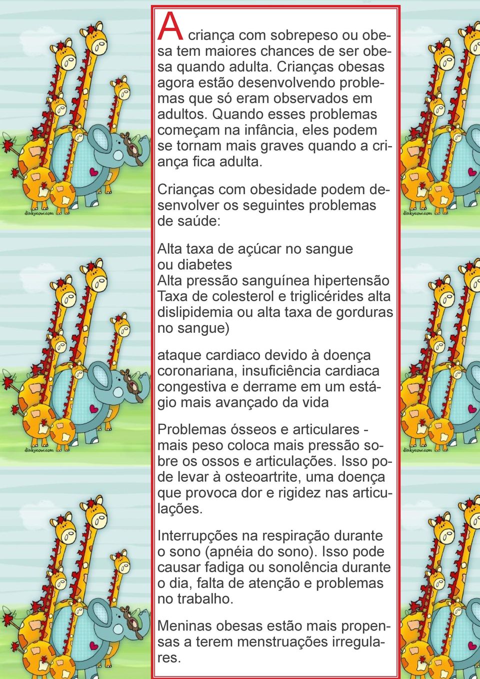 Crianças com obesidade podem desenvolver os seguintes problemas de saúde: lta taxa de açúcar no sangue ou diabetes lta pressão sanguínea hipertensão Taxa de colesterol e triglicérides alta