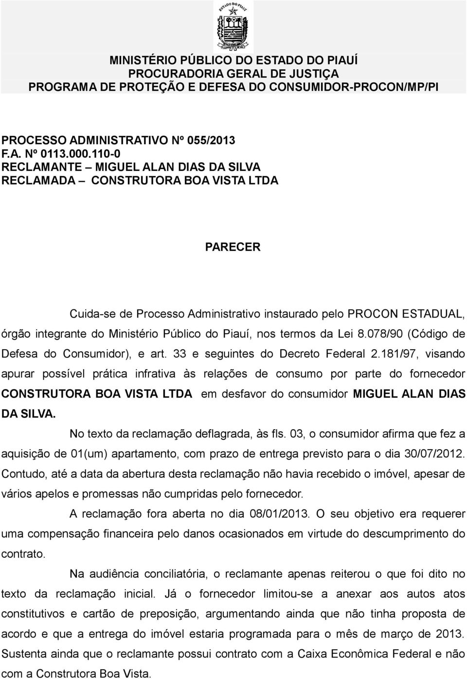 Piauí, nos termos da Lei 8.078/90 (Código de Defesa do Consumidor), e art. 33 e seguintes do Decreto Federal 2.