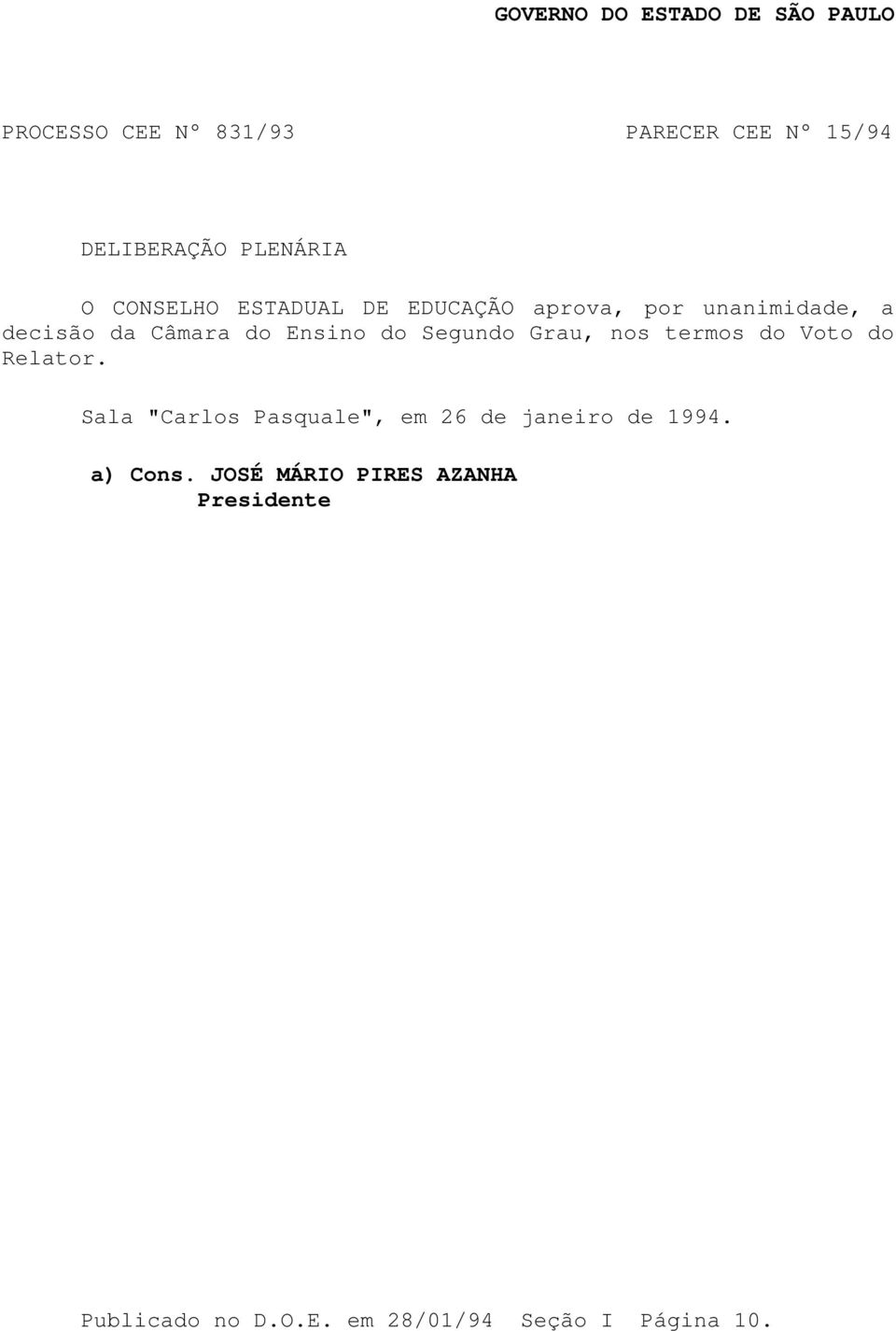 Voto do Relator. Sala "Carlos Pasquale", em 26 de janeiro de 1994. a) Cons.