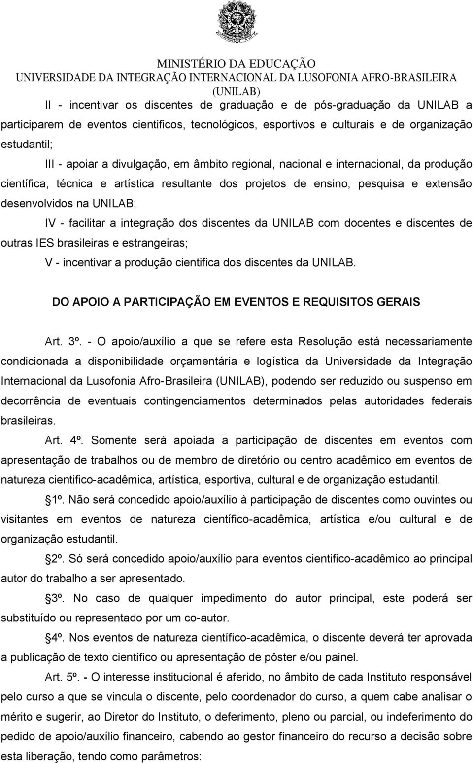 integração dos discentes da UNILAB com docentes e discentes de outras IES brasileiras e estrangeiras; V - incentivar a produção cientifica dos discentes da UNILAB.