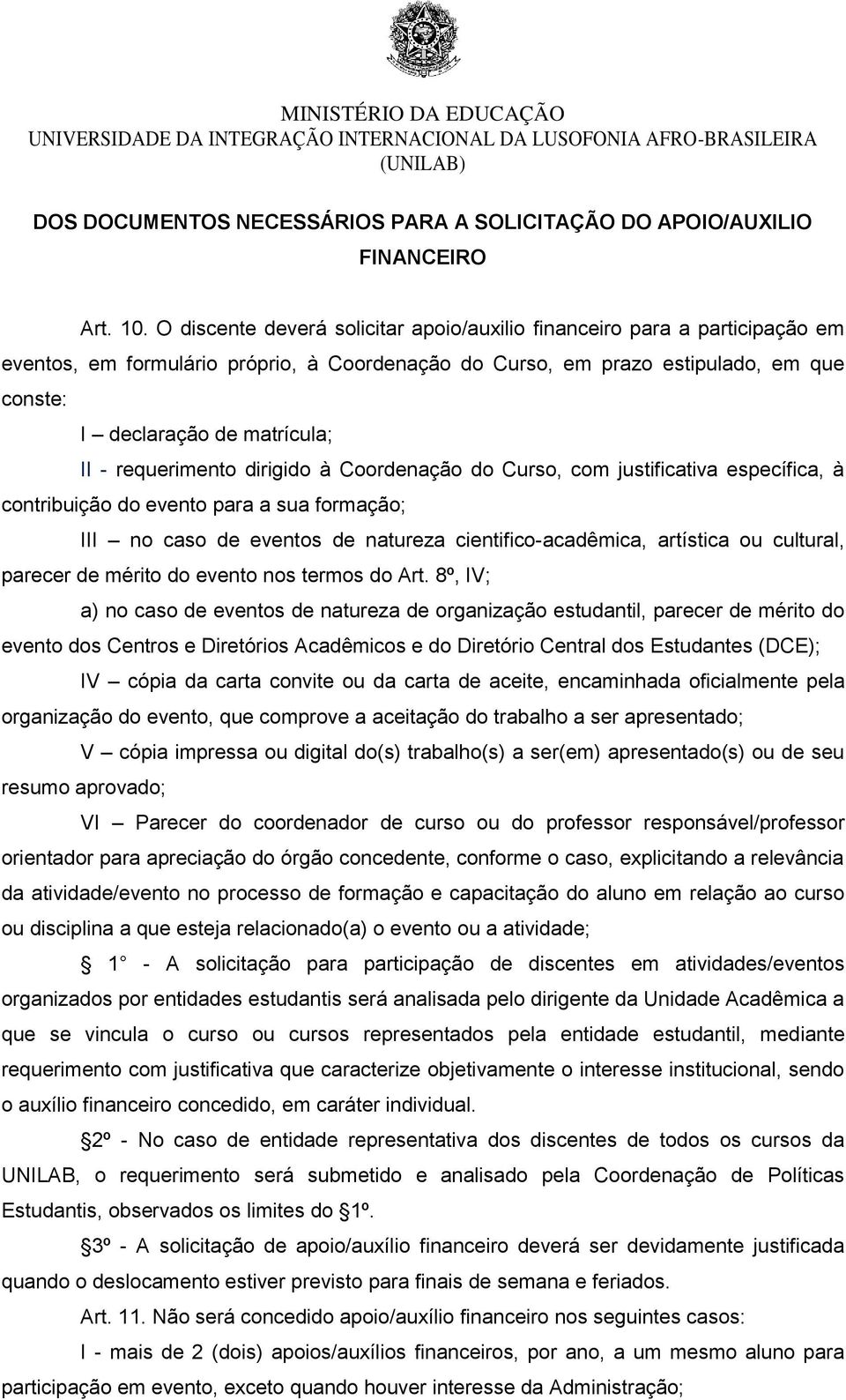 requerimento dirigido à Coordenação do Curso, com justificativa específica, à contribuição do evento para a sua formação; III no caso de eventos de natureza cientifico-acadêmica, artística ou