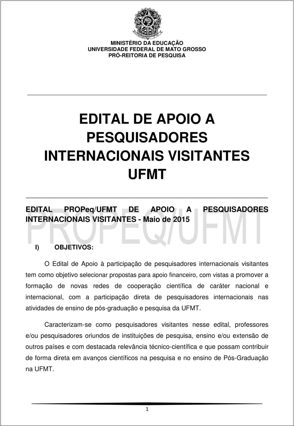 internacional, com a participação direta de pesquisadores internacionais nas atividades de ensino de pós-graduação e pesquisa da UFMT.