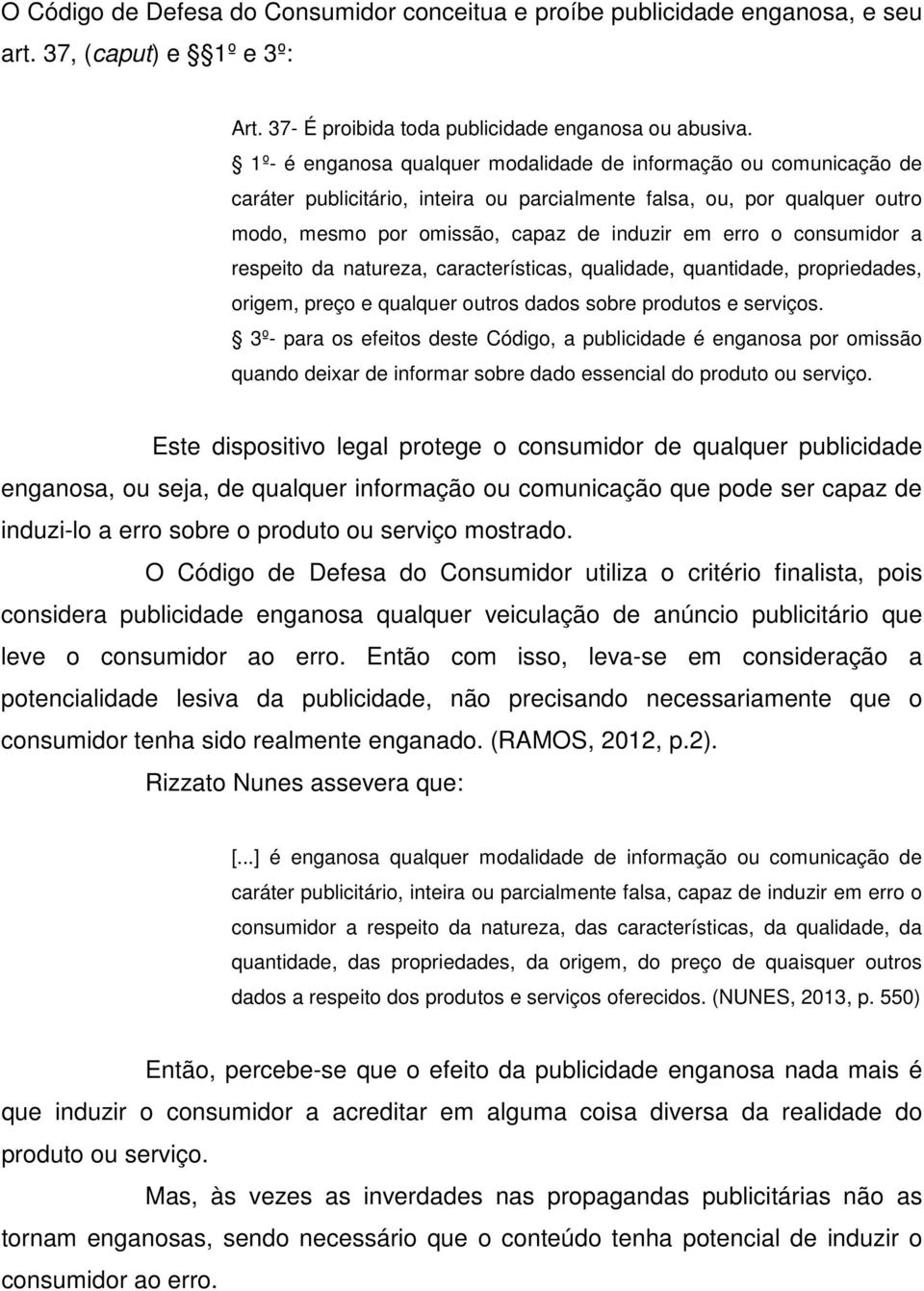 consumidor a respeito da natureza, características, qualidade, quantidade, propriedades, origem, preço e qualquer outros dados sobre produtos e serviços.