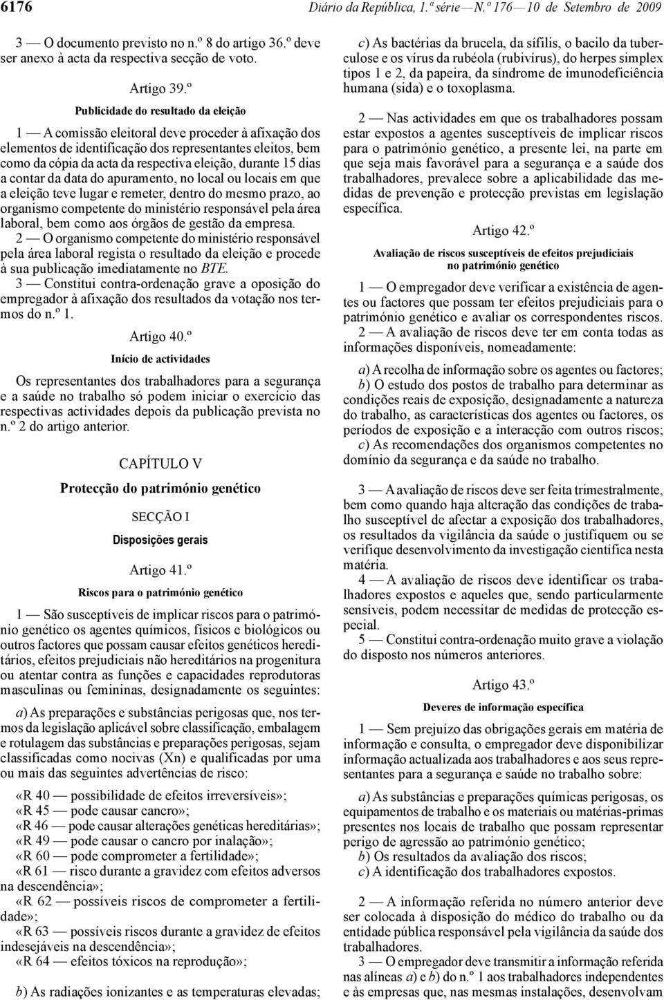 durante 15 dias a contar da data do apuramento, no local ou locais em que a eleição teve lugar e remeter, dentro do mesmo prazo, ao organismo competente do ministério responsável pela área laboral,