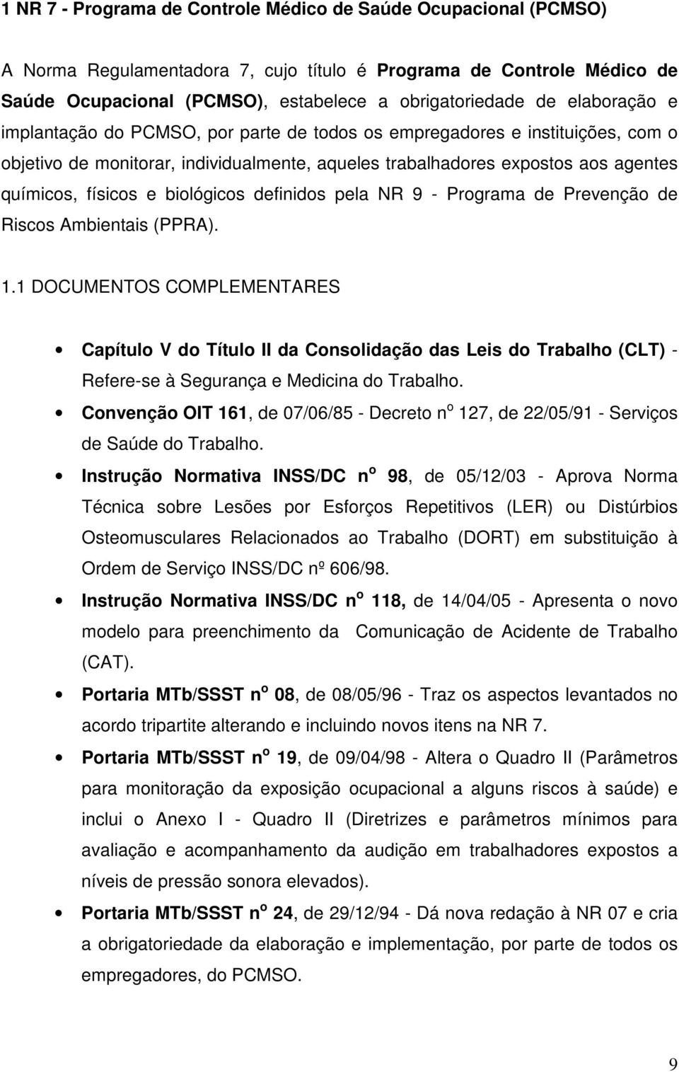 biológicos definidos pela NR 9 - Programa de Prevenção de Riscos Ambientais (PPRA). 1.