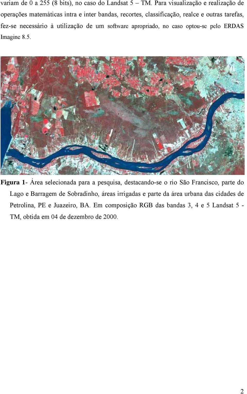 necessário à utilização de um software apropriado, no caso optou-se pelo ERDAS Imagine 8.5.