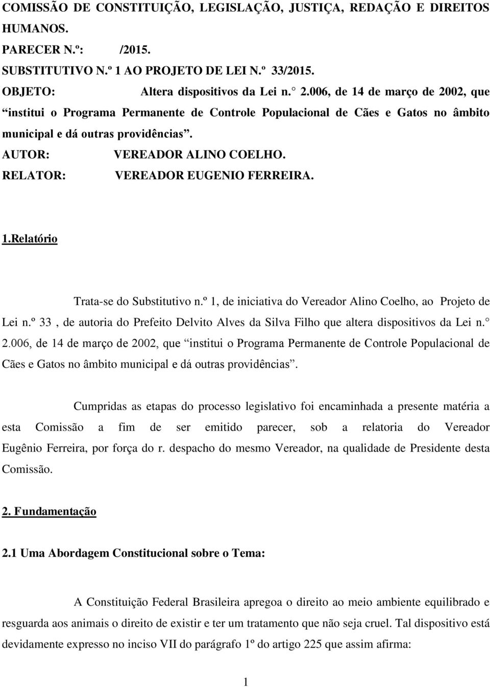 RELATOR: VEREADOR EUGENIO FERREIRA. 1.Relatório Trata-se do Substitutivo n.º 1, de iniciativa do Vereador Alino Coelho, ao Projeto de Lei n.