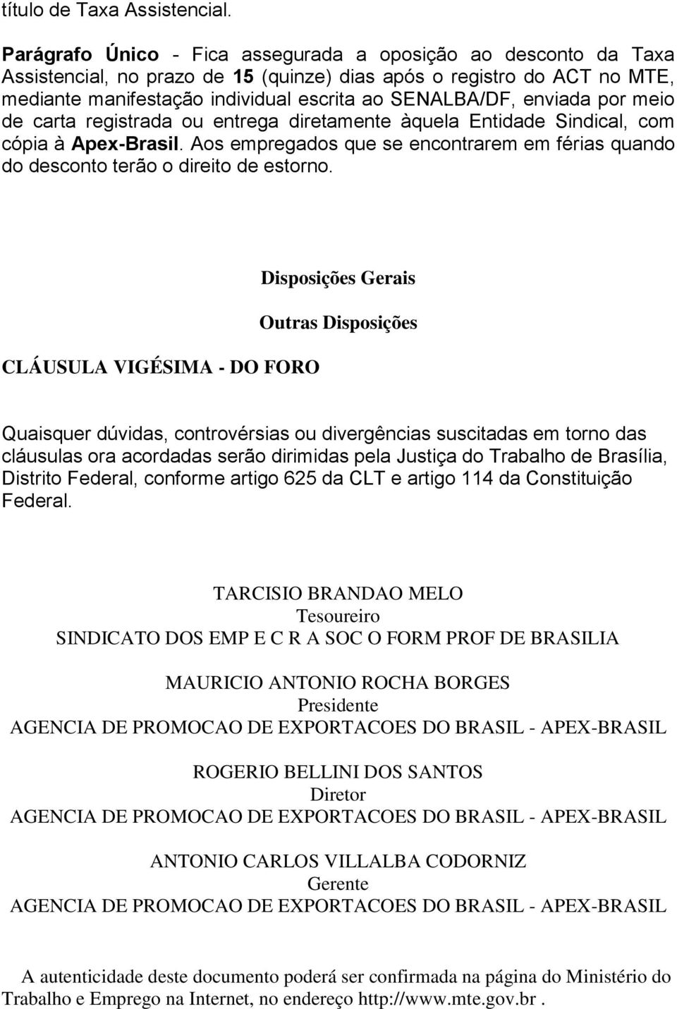 enviada por meio de carta registrada ou entrega diretamente àquela Entidade Sindical, com cópia à Apex-Brasil.