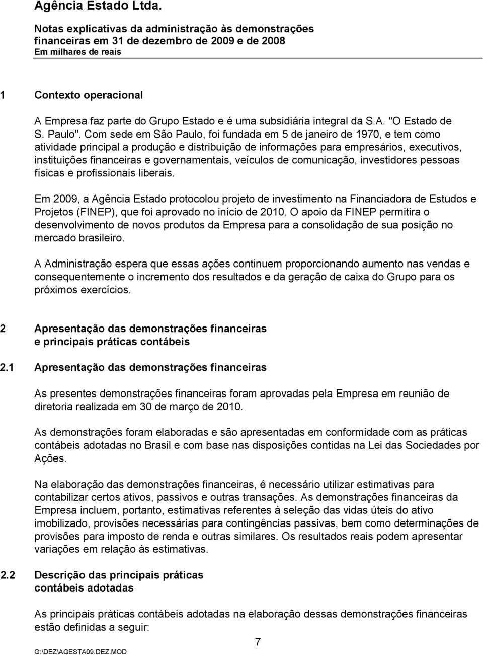 governamentais, veículos de comunicação, investidores pessoas físicas e profissionais liberais.