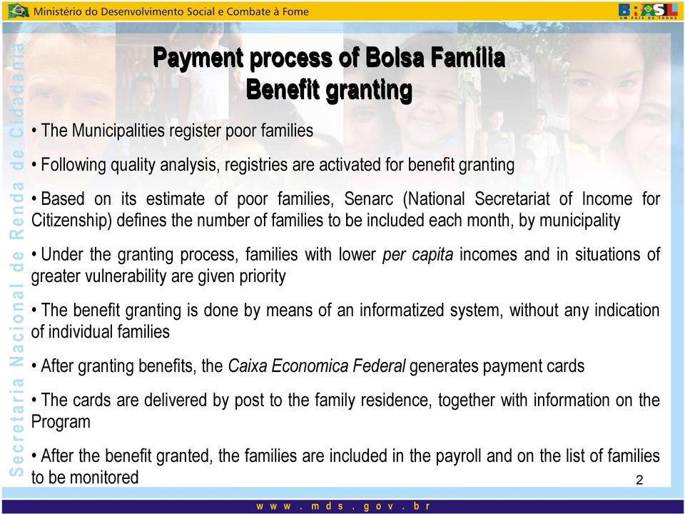 incomes and in situations of greater vulnerability are given priority The benefit granting is done by means of an informatized system, without any indication of individual families After granting