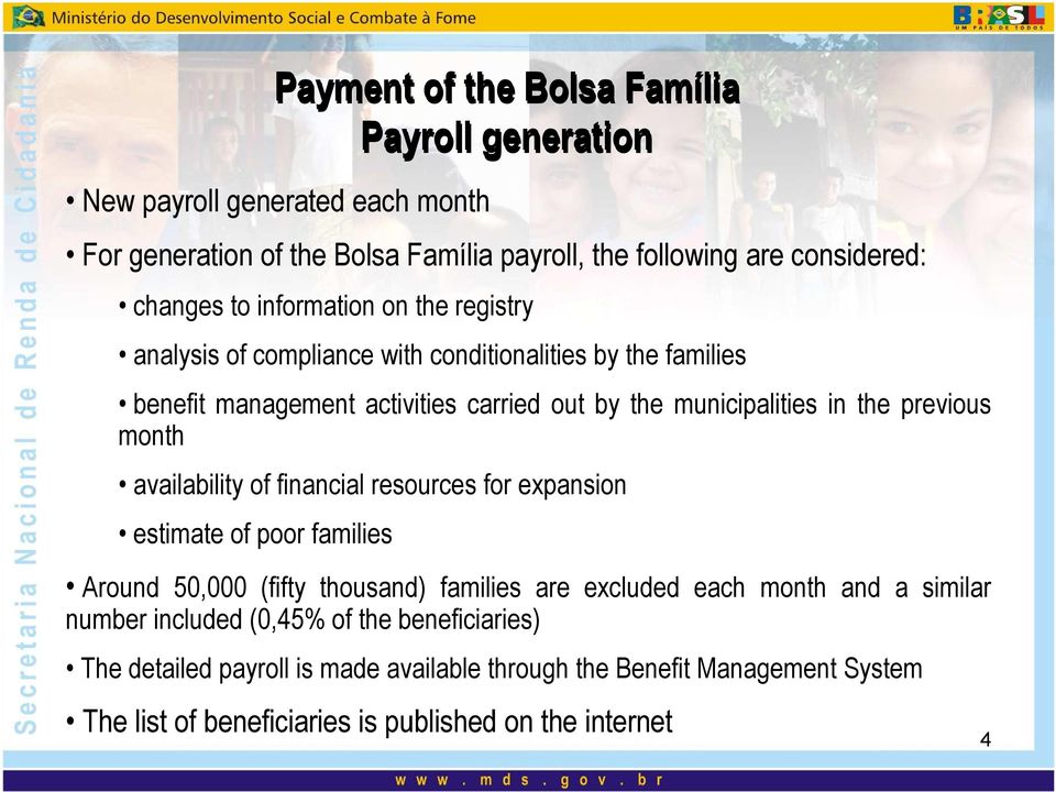 resources for expansion estimate of poor families Payment of the Bolsa Família Payroll generation Around 50,000 (fifty thousand) families are excluded each month and a