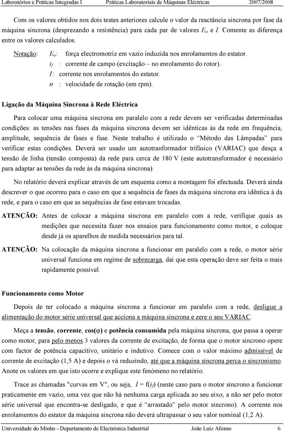 I : corrente nos enrolamentos do estator. n : velocidade de rotação (em rpm).