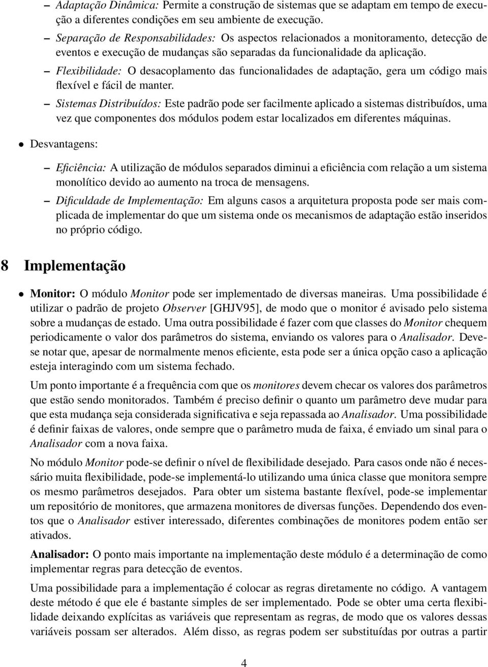 Flexibilidade: O desacoplamento das funcionalidades de adaptação, gera um código mais flexível e fácil de manter.