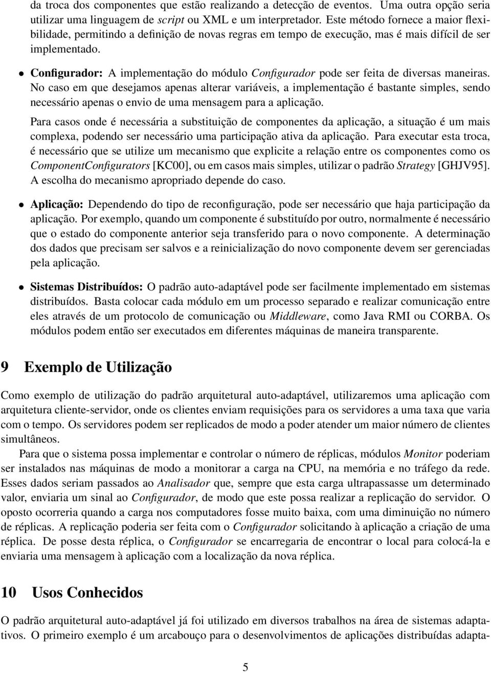 Configurador: A implementação do módulo Configurador pode ser feita de diversas maneiras.