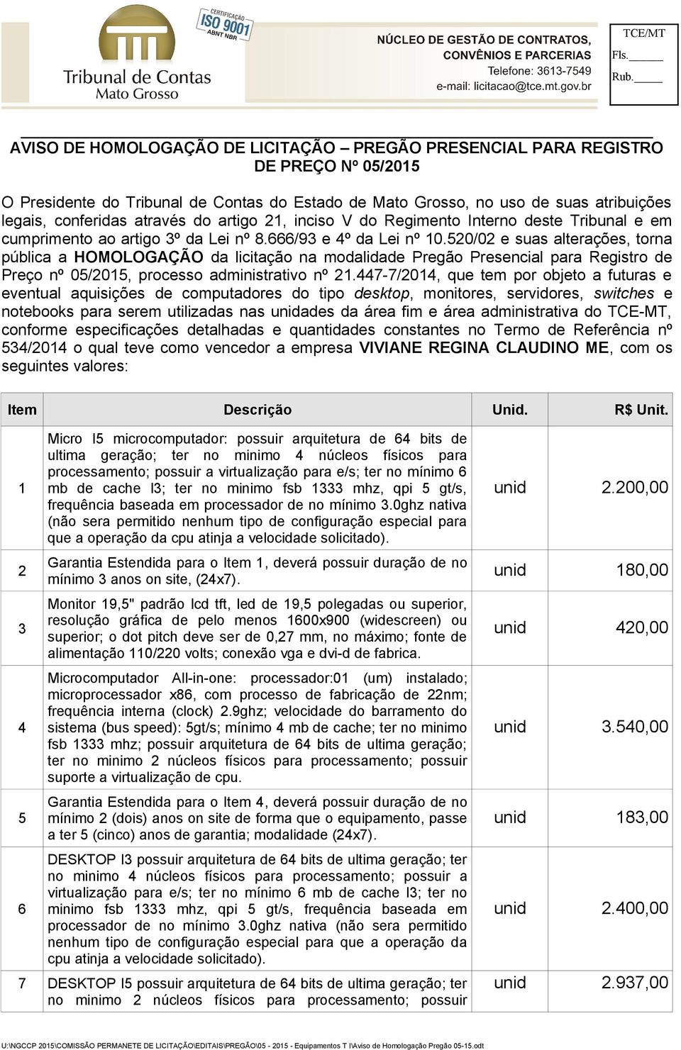 520/02 e suas alterações, torna pública a HOMOLOGAÇÃO da licitação na modalidade Pregão Presencial para Registro de Preço nº 05/2015, processo administrativo nº 21.