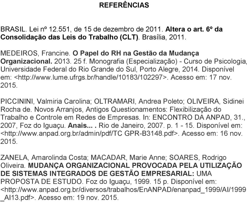 Disponível em: <http://www.lume.ufrgs.br/handle/10183/102297>. Acesso em: 17 nov. 2015. PICCININI, Valmiria Carolina; OLTRAMARI, Andrea Poleto; OLIVEIRA, Sidinei Rocha de.