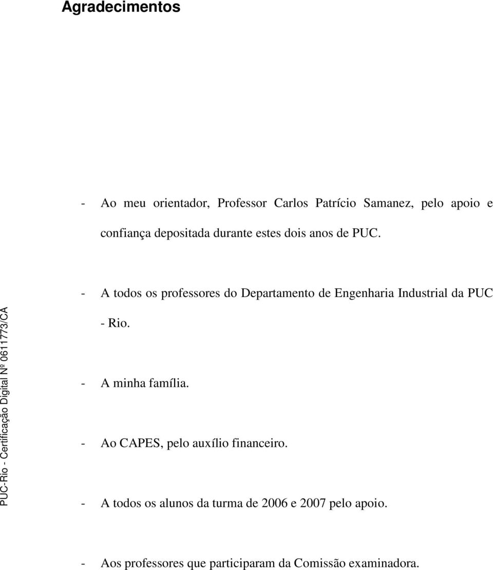 - A todos os professores do Departamento de Engenharia Industrial da PUC - Rio.