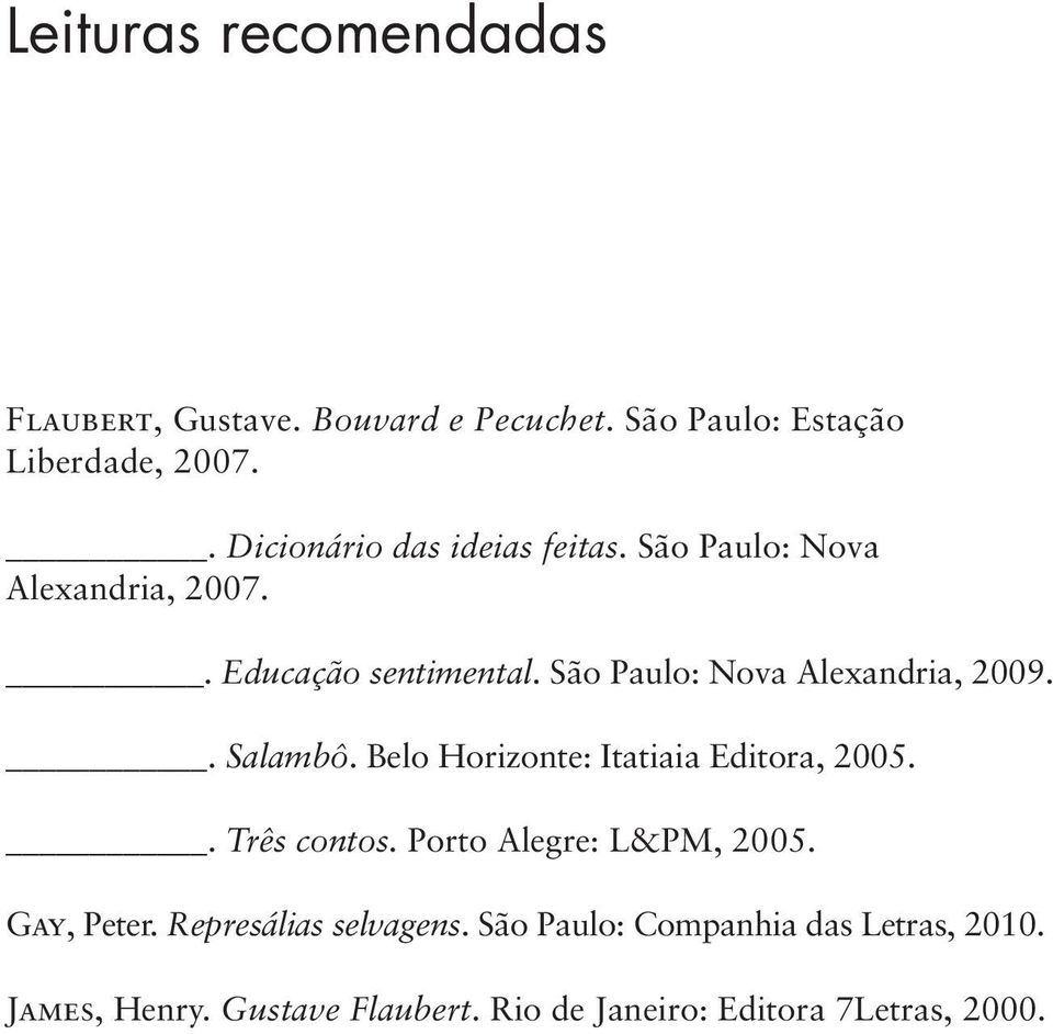 São Paulo: Nova Alexandria, 2009.. Salambô. Belo Horizonte: Itatiaia Editora, 2005.. Três contos.