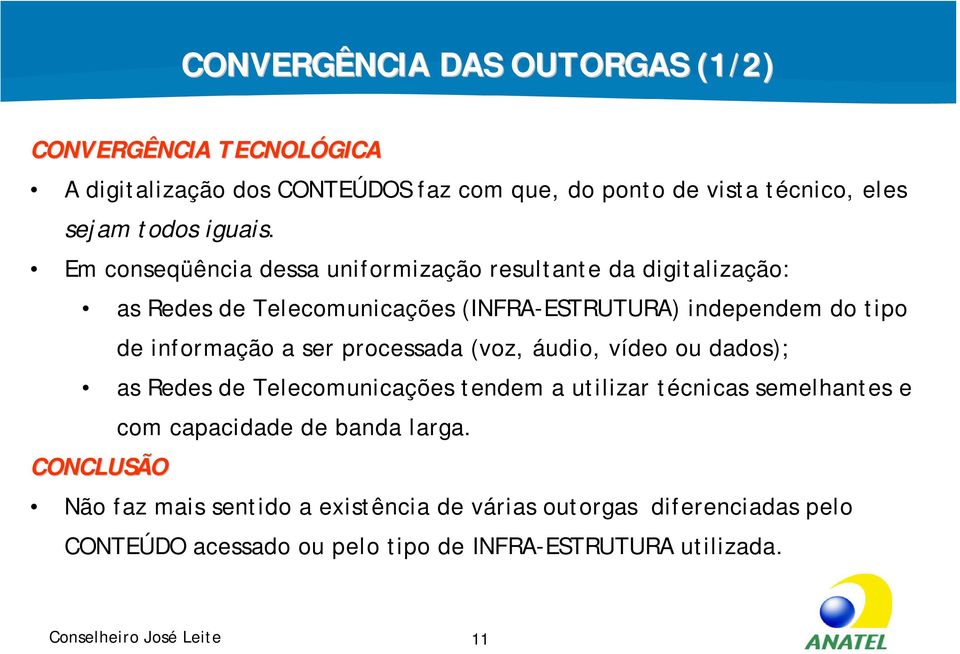 processada (voz, áudio, vídeo ou dados); as Redes de Telecomunicações tendem a utilizar técnicas semelhantes e CONCLUSÃO com capacidade de banda larga.